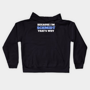 Because I'm Schmidt That's Why Kids Hoodie